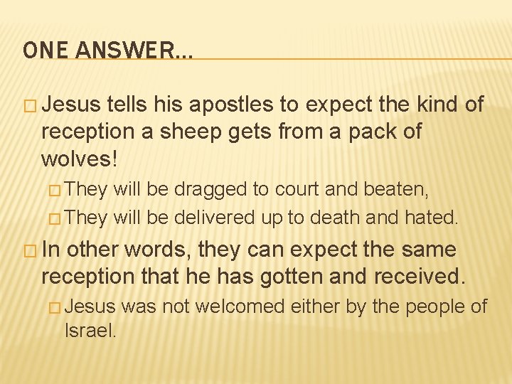 ONE ANSWER… � Jesus tells his apostles to expect the kind of reception a