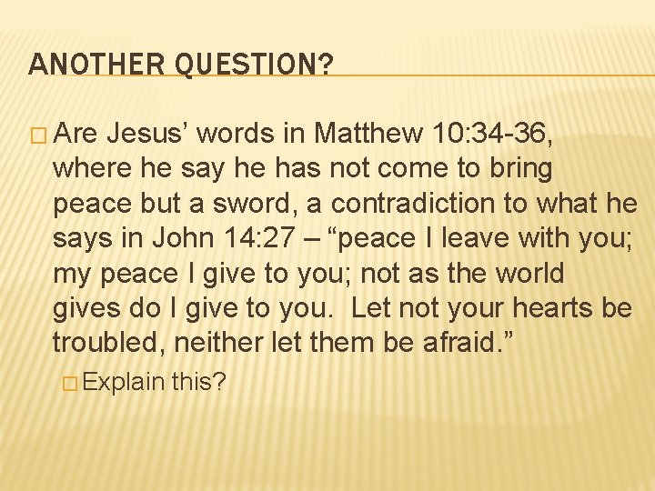 ANOTHER QUESTION? � Are Jesus’ words in Matthew 10: 34 -36, where he say