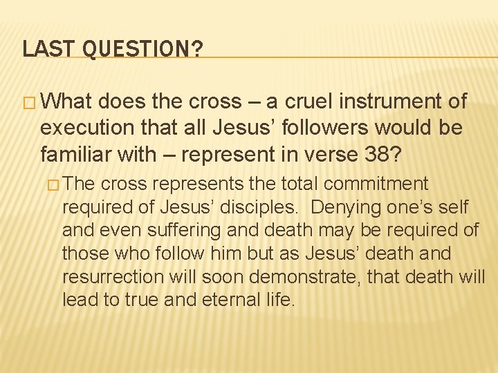 LAST QUESTION? � What does the cross – a cruel instrument of execution that