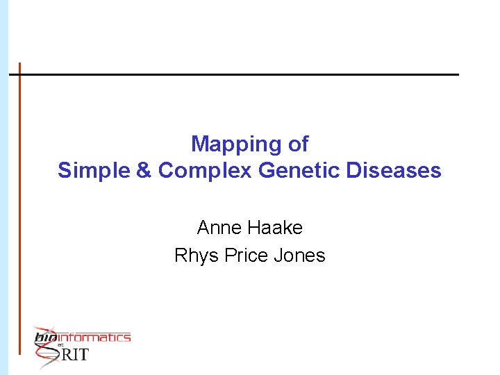 Mapping of Simple & Complex Genetic Diseases Anne Haake Rhys Price Jones 