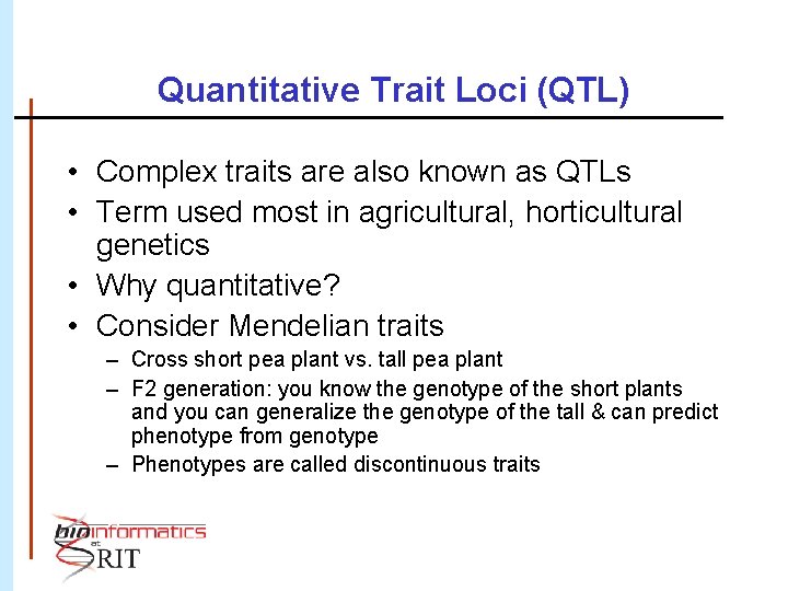 Quantitative Trait Loci (QTL) • Complex traits are also known as QTLs • Term