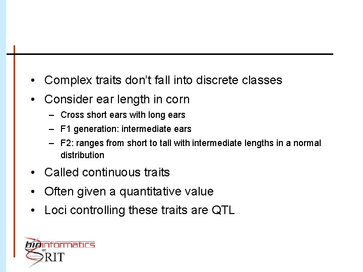  • Complex traits don’t fall into discrete classes • Consider ear length in