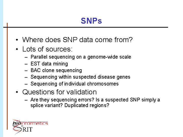 SNPs • Where does SNP data come from? • Lots of sources: – –
