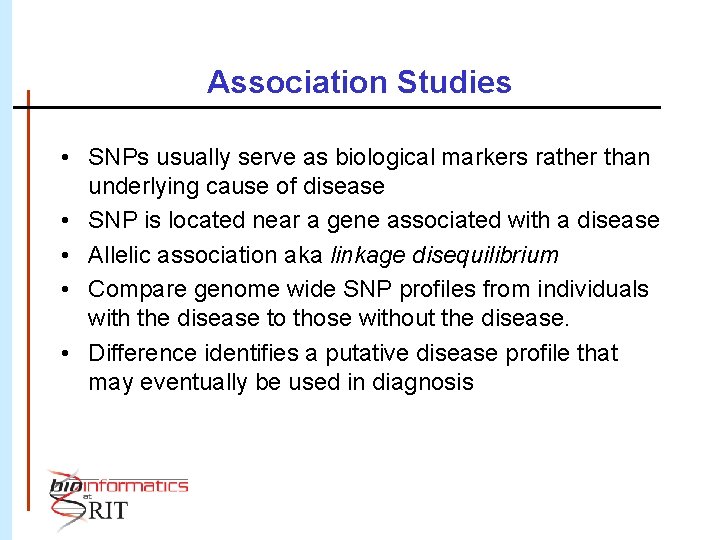 Association Studies • SNPs usually serve as biological markers rather than underlying cause of