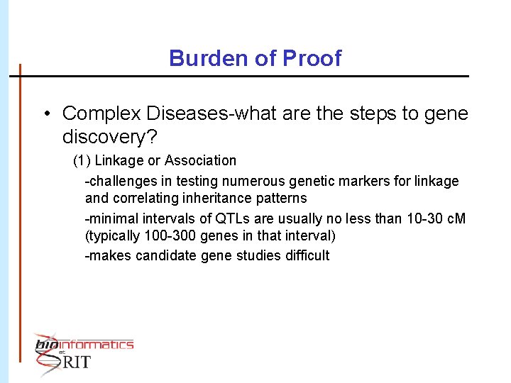 Burden of Proof • Complex Diseases-what are the steps to gene discovery? (1) Linkage
