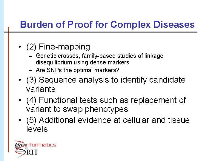 Burden of Proof for Complex Diseases • (2) Fine-mapping – Genetic crosses, family-based studies