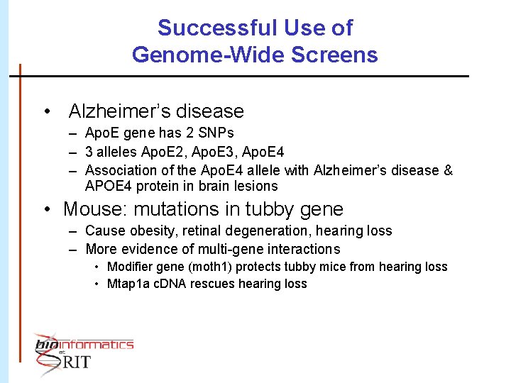 Successful Use of Genome-Wide Screens • Alzheimer’s disease – Apo. E gene has 2
