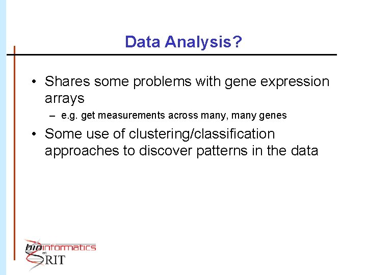 Data Analysis? • Shares some problems with gene expression arrays – e. g. get