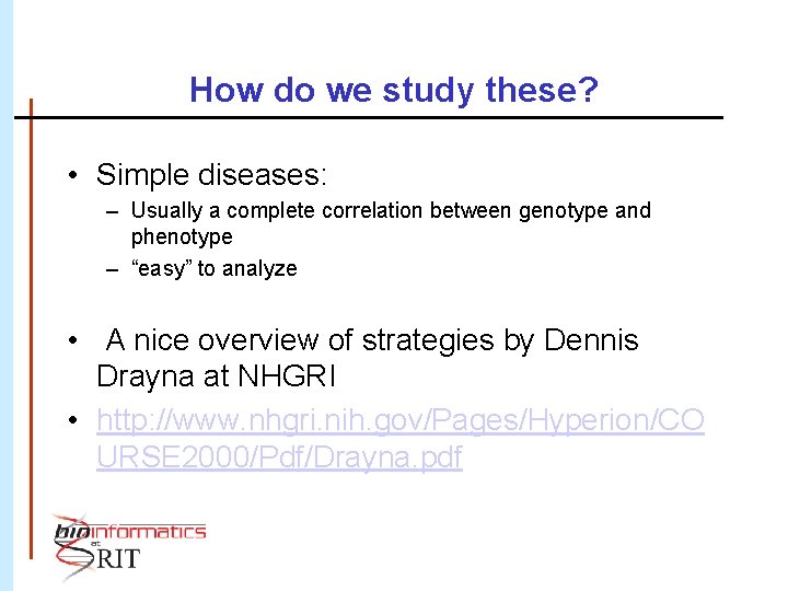 How do we study these? • Simple diseases: – Usually a complete correlation between