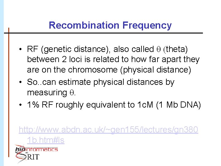 Recombination Frequency • RF (genetic distance), also called q (theta) between 2 loci is