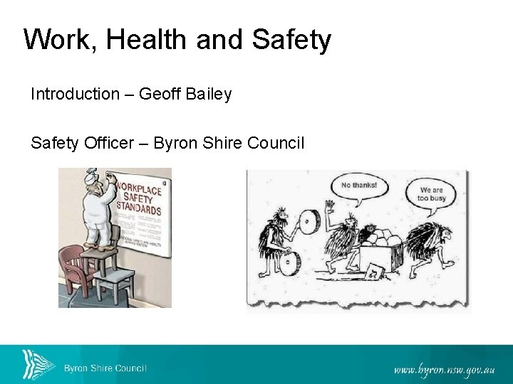 Work, Health and Safety Introduction – Geoff Bailey Safety Officer – Byron Shire Council