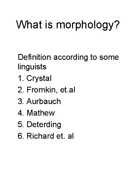 What is morphology? Definition according to some linguists 1. Crystal 2. Fromkin, et. al