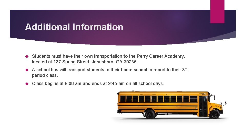 Additional Information Students must have their own transportation to the Perry Career Academy, located