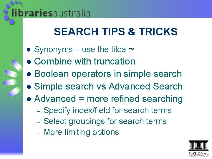 SEARCH TIPS & TRICKS l Synonyms – use the tilda ~ Combine with truncation SEARCH TIPS & TRICKS l Synonyms – use the tilda ~ Combine with truncation