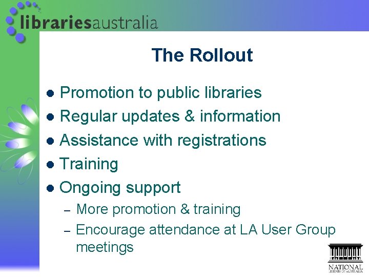 The Rollout Promotion to public libraries l Regular updates & information l Assistance with The Rollout Promotion to public libraries l Regular updates & information l Assistance with