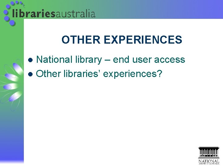OTHER EXPERIENCES National library – end user access l Other libraries’ experiences? l OTHER EXPERIENCES National library – end user access l Other libraries’ experiences? l