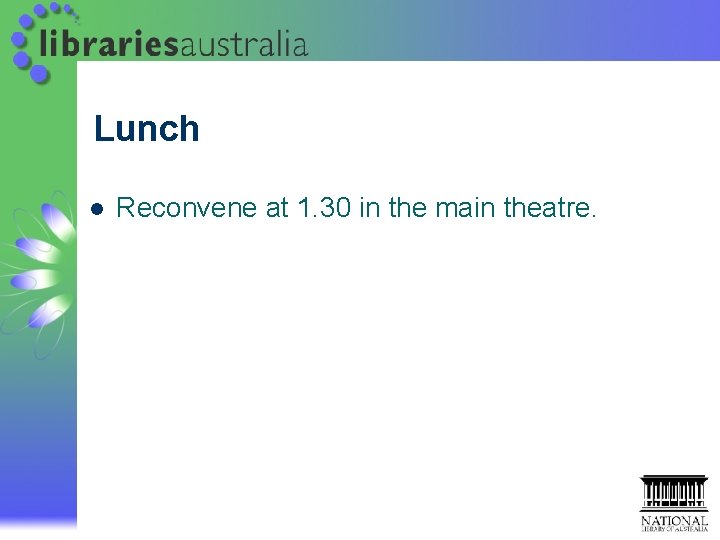 Lunch l Reconvene at 1. 30 in the main theatre. Lunch l Reconvene at 1. 30 in the main theatre.