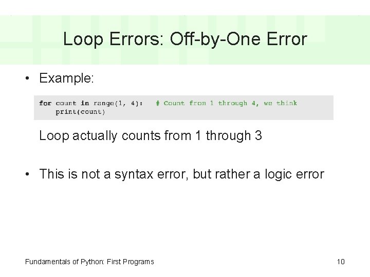 Loop Errors: Off-by-One Error • Example: Loop actually counts from 1 through 3 •