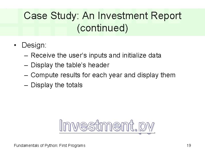 Case Study: An Investment Report (continued) • Design: – – Receive the user’s inputs