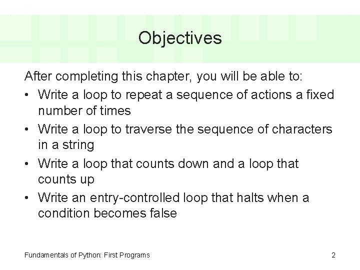 Objectives After completing this chapter, you will be able to: • Write a loop