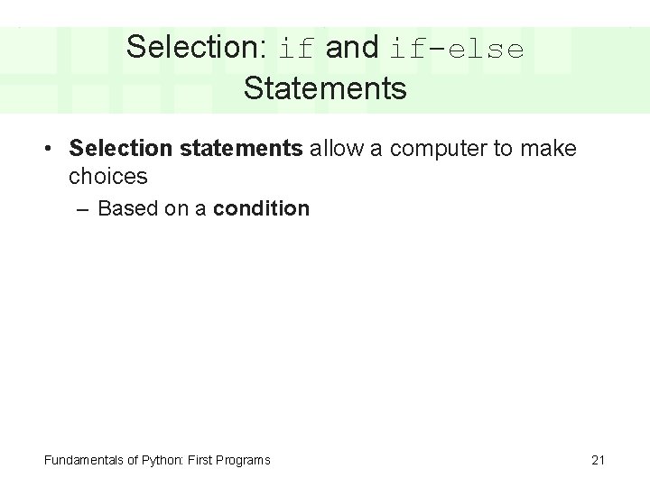 Selection: if and if-else Statements • Selection statements allow a computer to make choices