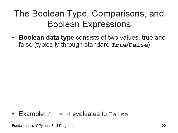 The Boolean Type, Comparisons, and Boolean Expressions • Boolean data type consists of two