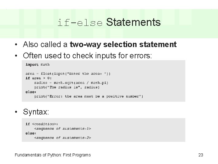 if-else Statements • Also called a two-way selection statement • Often used to check