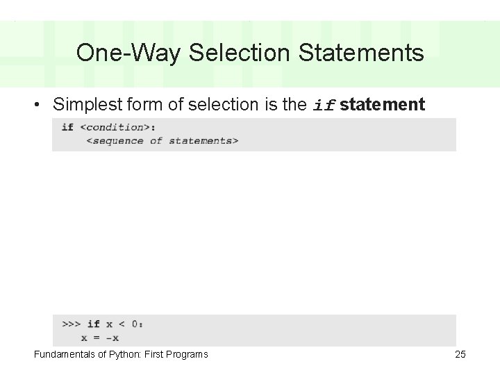 One-Way Selection Statements • Simplest form of selection is the if statement Fundamentals of