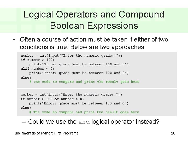 Logical Operators and Compound Boolean Expressions • Often a course of action must be