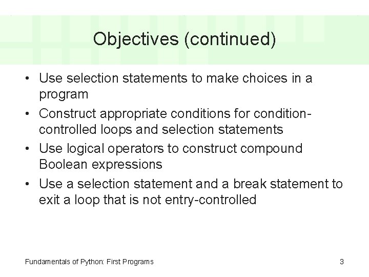 Objectives (continued) • Use selection statements to make choices in a program • Construct