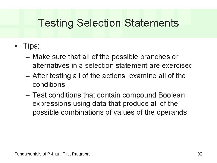 Testing Selection Statements • Tips: – Make sure that all of the possible branches