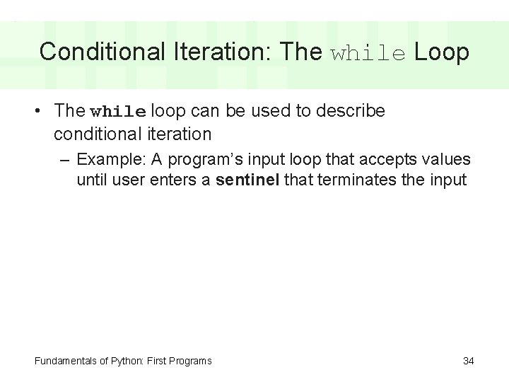 Conditional Iteration: The while Loop • The while loop can be used to describe