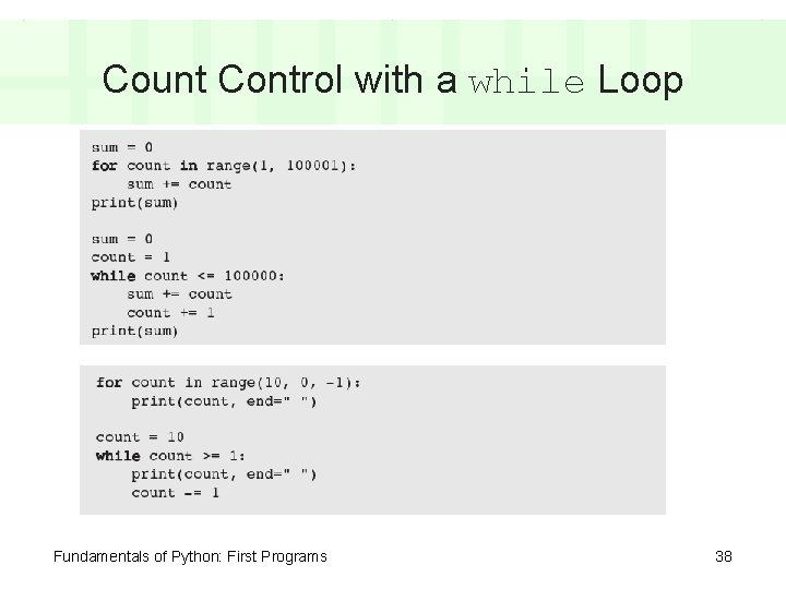 Count Control with a while Loop Fundamentals of Python: First Programs 38 