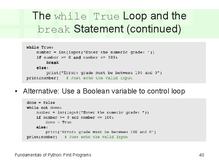 The while True Loop and the break Statement (continued) • Alternative: Use a Boolean