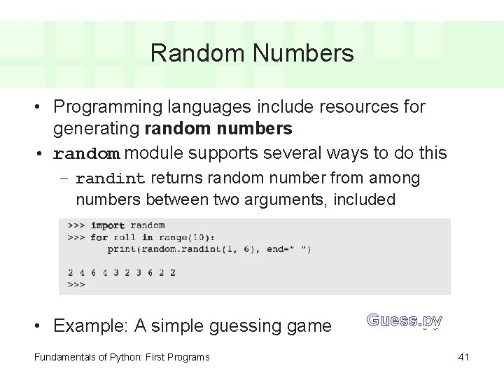 Random Numbers • Programming languages include resources for generating random numbers • random module