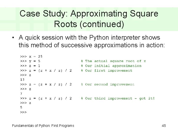 Case Study: Approximating Square Roots (continued) • A quick session with the Python interpreter