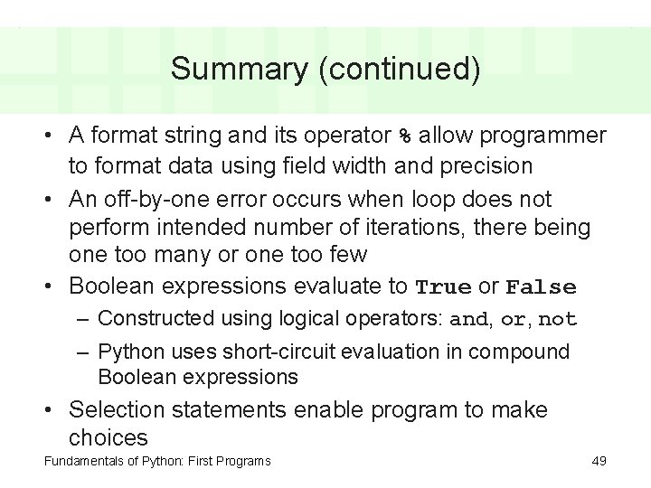 Summary (continued) • A format string and its operator % allow programmer to format