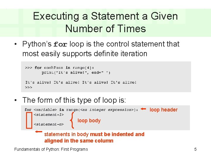 Executing a Statement a Given Number of Times • Python’s for loop is the