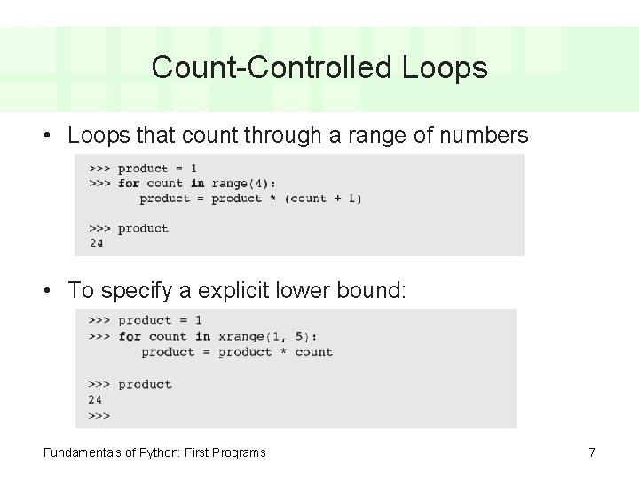 Count-Controlled Loops • Loops that count through a range of numbers • To specify