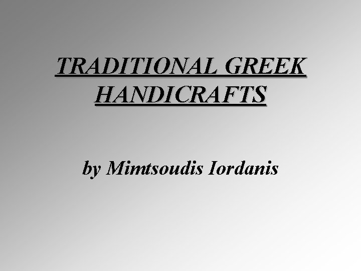 TRADITIONAL GREEK HANDICRAFTS by Mimtsoudis Iordanis 