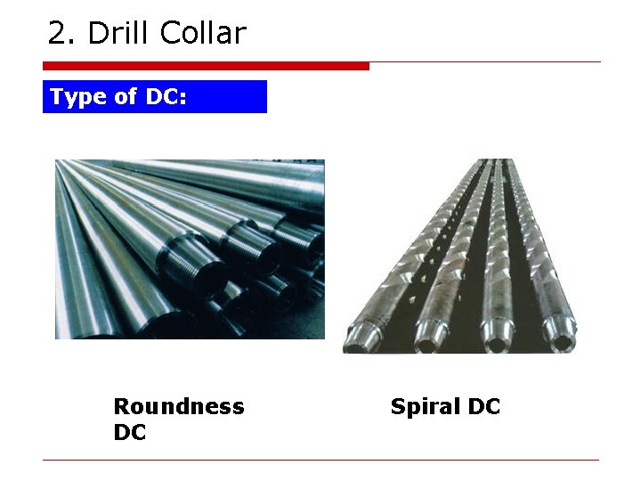 2. Drill Collar Type of DC: Roundness DC Spiral DC 