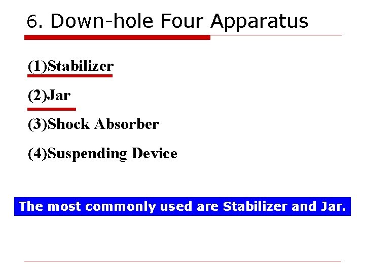 6. Down-hole Four Apparatus (1)Stabilizer (2)Jar (3)Shock Absorber (4)Suspending Device The most commonly used