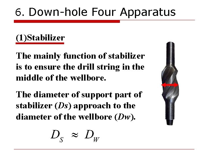 6. Down-hole Four Apparatus (1)Stabilizer The mainly function of stabilizer is to ensure the