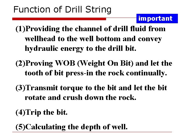 Function of Drill String important (1)Providing the channel of drill fluid from wellhead to