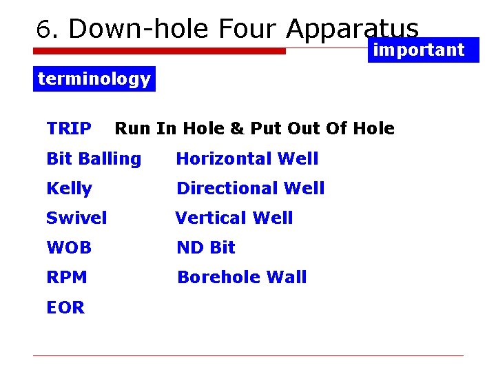 6. Down-hole Four Apparatus important terminology TRIP Run In Hole & Put Of Hole