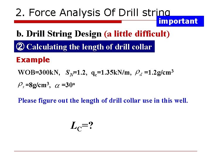 2. Force Analysis Of Drill string important b. Drill String Design (a little difficult)