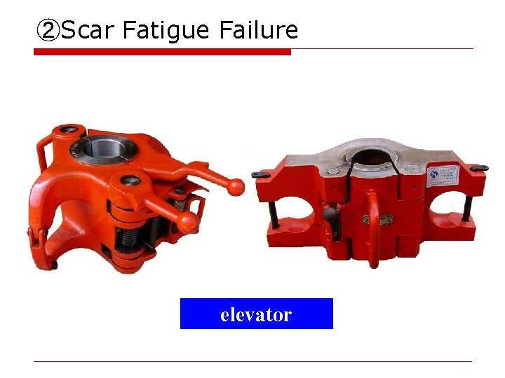 ②Scar Fatigue Failure elevator 