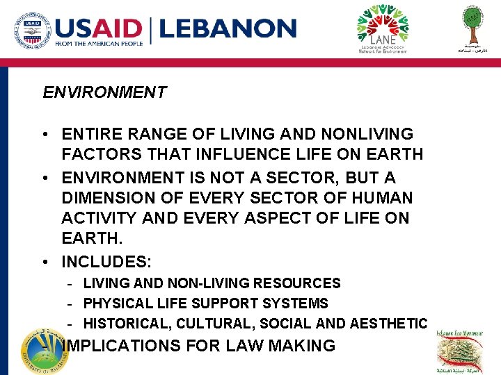 ENVIRONMENT • ENTIRE RANGE OF LIVING AND NONLIVING FACTORS THAT INFLUENCE LIFE ON EARTH ENVIRONMENT • ENTIRE RANGE OF LIVING AND NONLIVING FACTORS THAT INFLUENCE LIFE ON EARTH