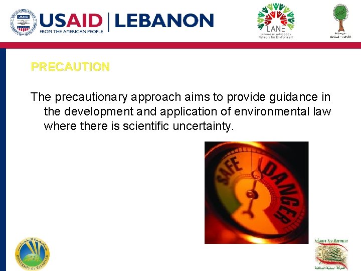 PRECAUTION The precautionary approach aims to provide guidance in the development and application of PRECAUTION The precautionary approach aims to provide guidance in the development and application of