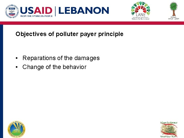 Objectives of polluter payer principle • Reparations of the damages • Change of the Objectives of polluter payer principle • Reparations of the damages • Change of the